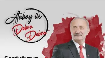 BAŞKAN ATABAY’LA DOBRA DOBRA