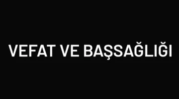 MEHMET KAVAS’IN ACISINI PAYLAŞIYORUZ