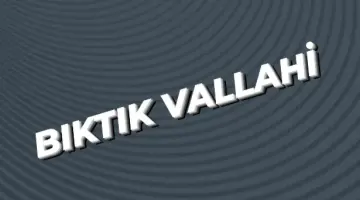 BIKTIK VALLAHİ