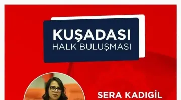 SERA KADİGİL KUSADASINDA HALKLA BULUŞACAK