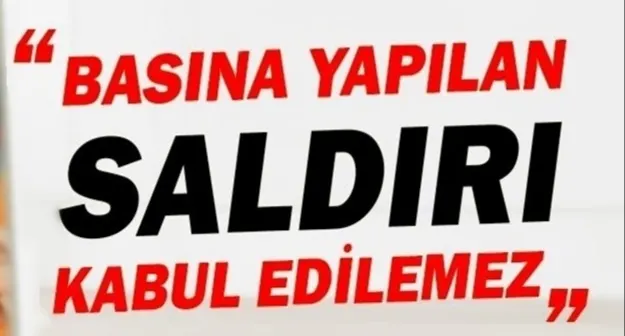BASINA YAPILAN SALDIRI KABUL EDİLEMEZ