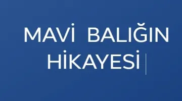 MAVİ BALIĞIN HİKAYESİ