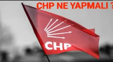 CHP NE YAPMALI ‘’ SOL SÖYLEM SAĞ EYLEM’’