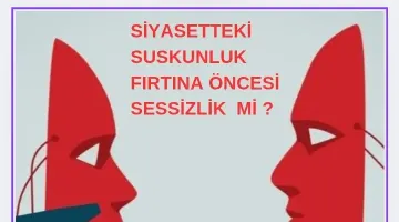 YEREL SİYASETTEKİ SUSKUNLUK FIRTINA ÖNCESİ SESSİZLİK Mİ “VARDIĞIMIZ BAHAR GEÇTİĞİMİZ FIRTINALARA DEĞMELİ  “