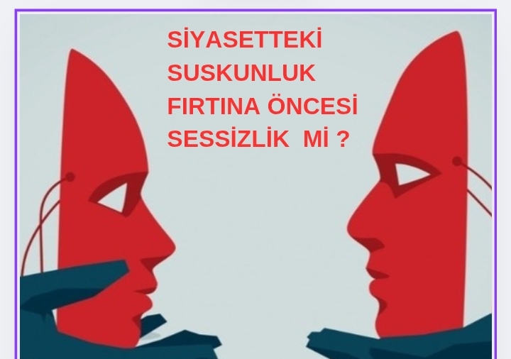 YEREL SİYASETTEKİ SUSKUNLUK FIRTINA ÖNCESİ SESSİZLİK Mİ “VARDIĞIMIZ BAHAR GEÇTİĞİMİZ FIRTINALARA DEĞMELİ  “
