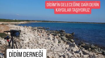DİDİM DERNEĞİ ” DİDİM’İN GELECEĞİNE DAİR DERİN KAYGILAR TAŞIYORUZ”