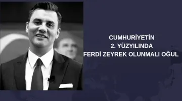 CUMHURİYETİN 2.YÜZ YILINDA FERDİ ZEYREK OLUNMALI OĞUL