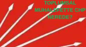 TOPLUMSAL MUHALEFETTE CHP NEREDE DURUYOR