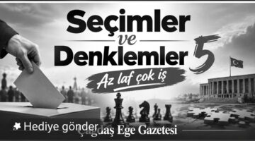 SEÇİMLER VE DENKLEMLER 5″  AZ LAF ÇOK İŞ’