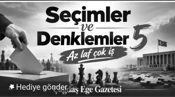 SEÇİMLER VE DENKLEMLER 5″  AZ LAF ÇOK İŞ’
